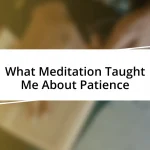 What Meditation Taught Me About Patience