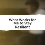 What Works for Me to Stay Resilient