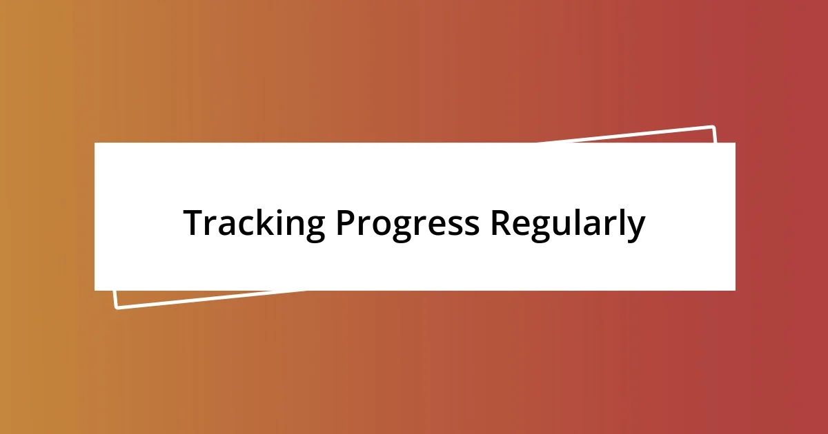 Tracking Progress Regularly