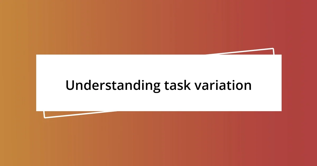 Understanding task variation