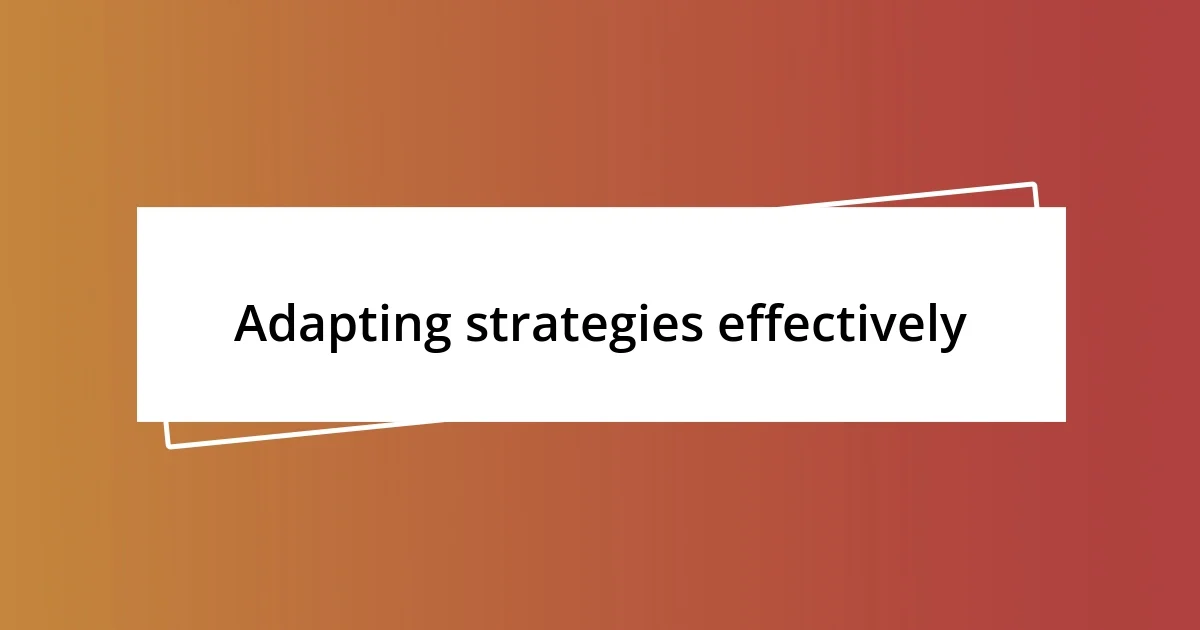 Adapting strategies effectively