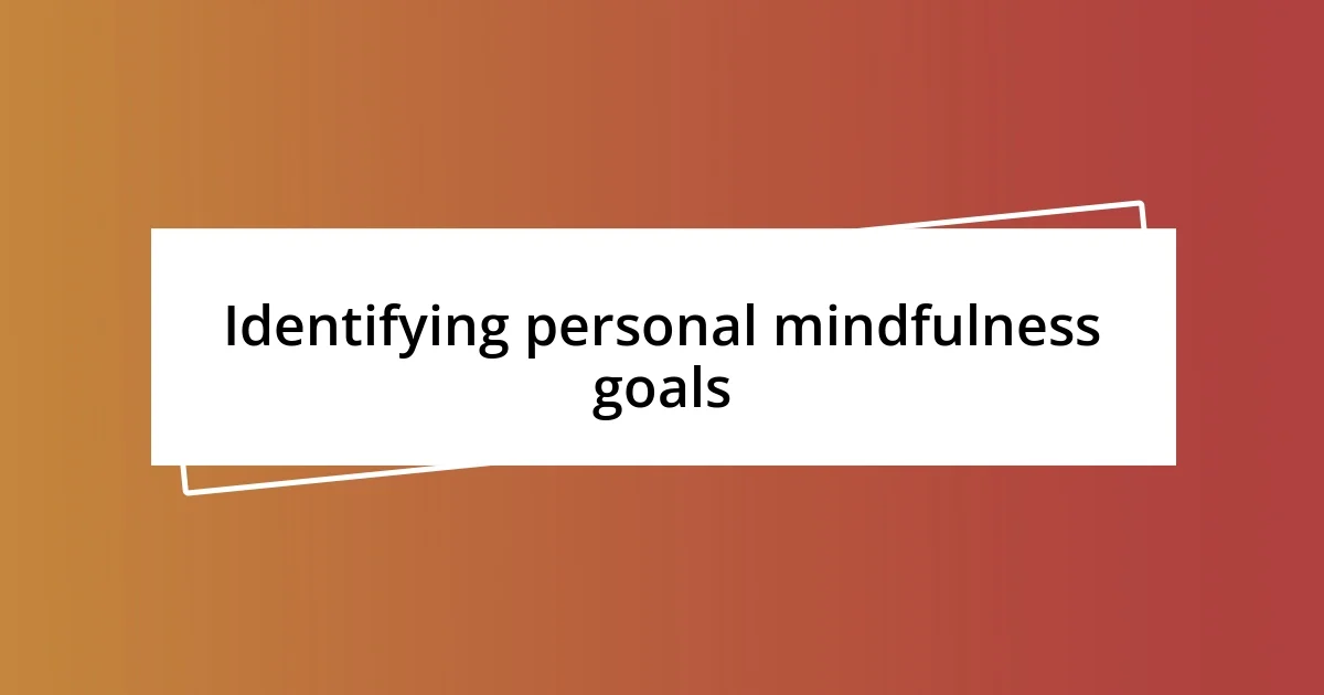 Identifying personal mindfulness goals