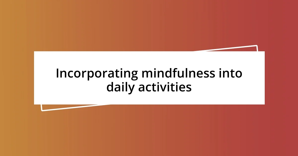 Incorporating mindfulness into daily activities