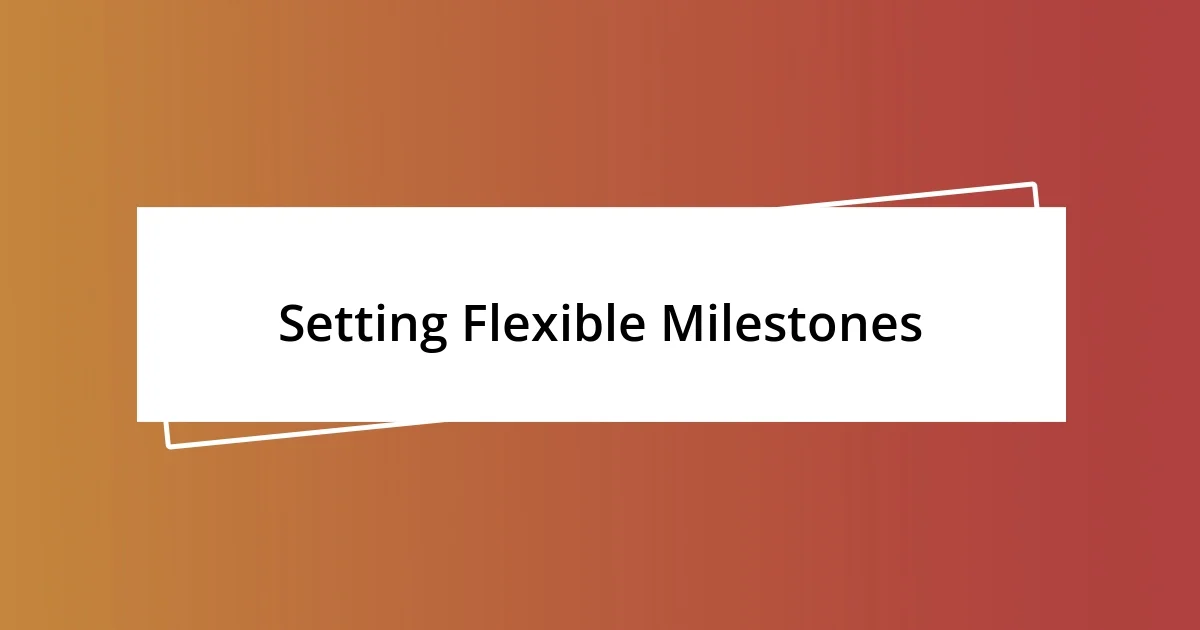 Setting Flexible Milestones