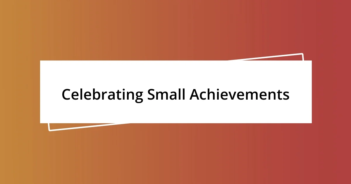 Celebrating Small Achievements