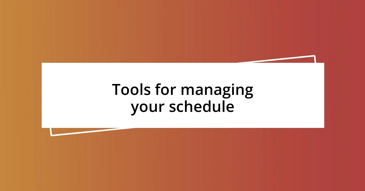 Tools for managing your schedule