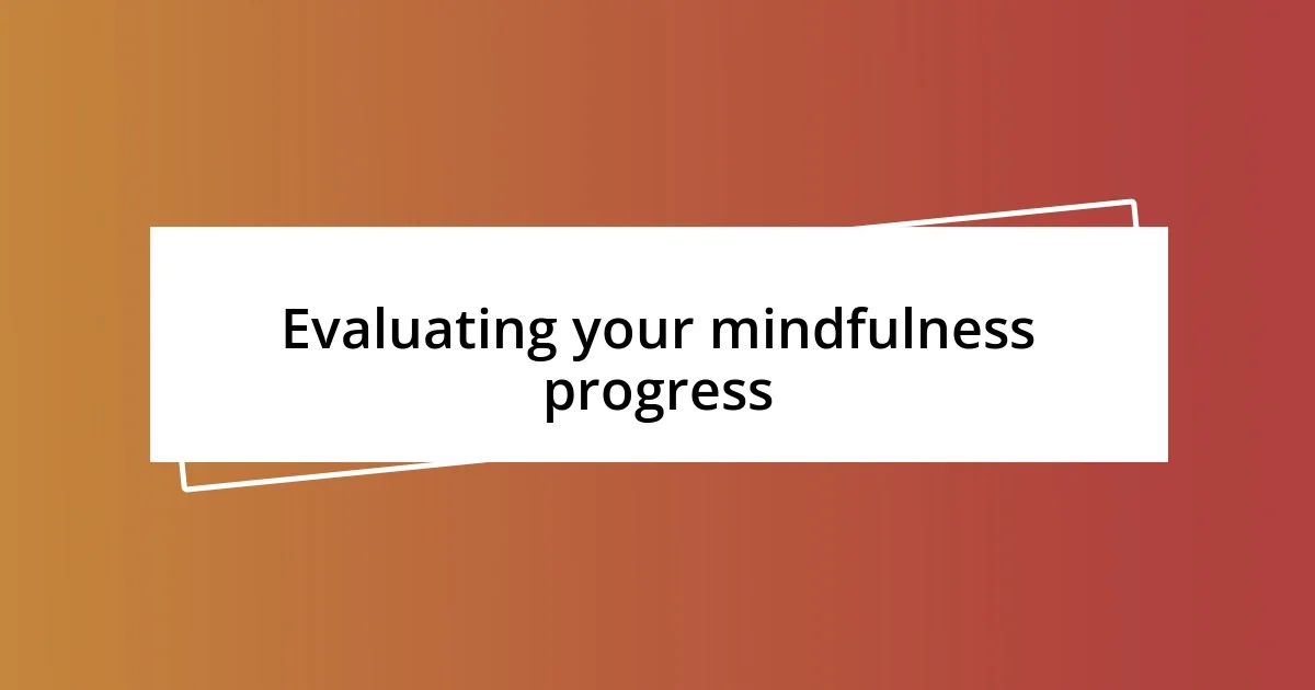 Evaluating your mindfulness progress