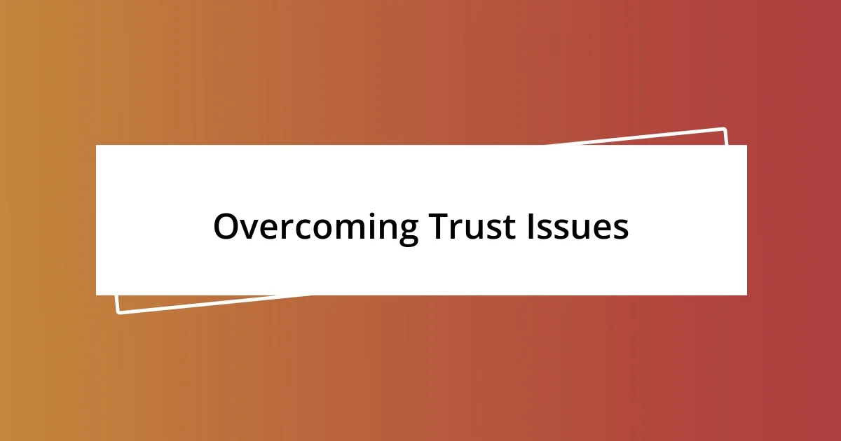 Overcoming Trust Issues