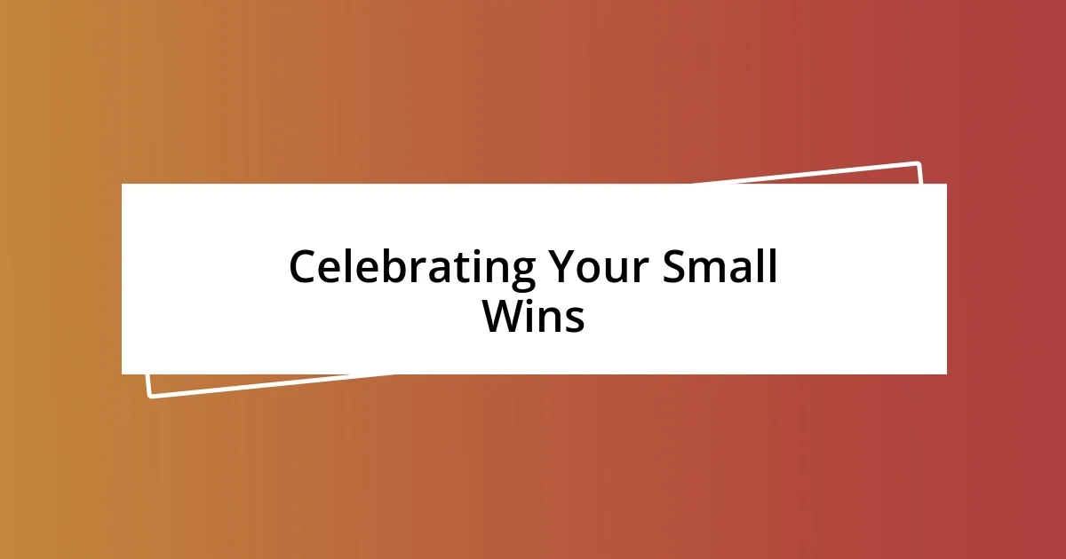 Celebrating Your Small Wins