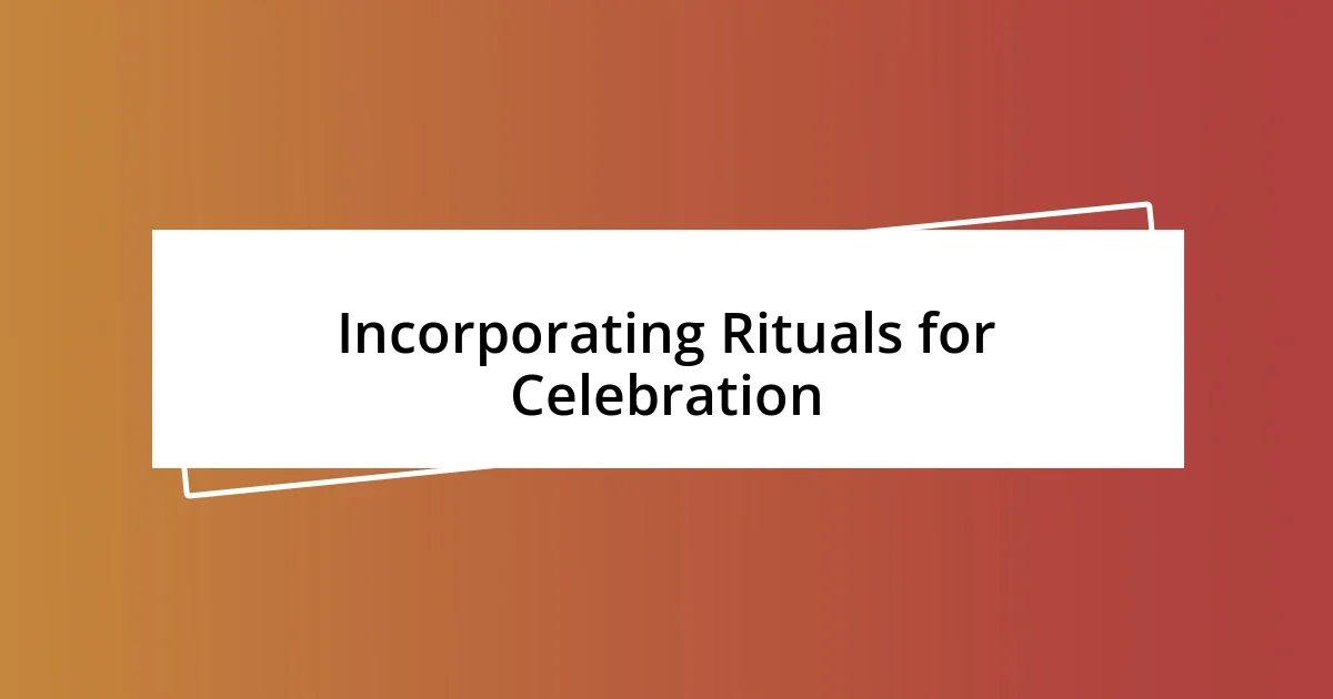 Incorporating Rituals for Celebration