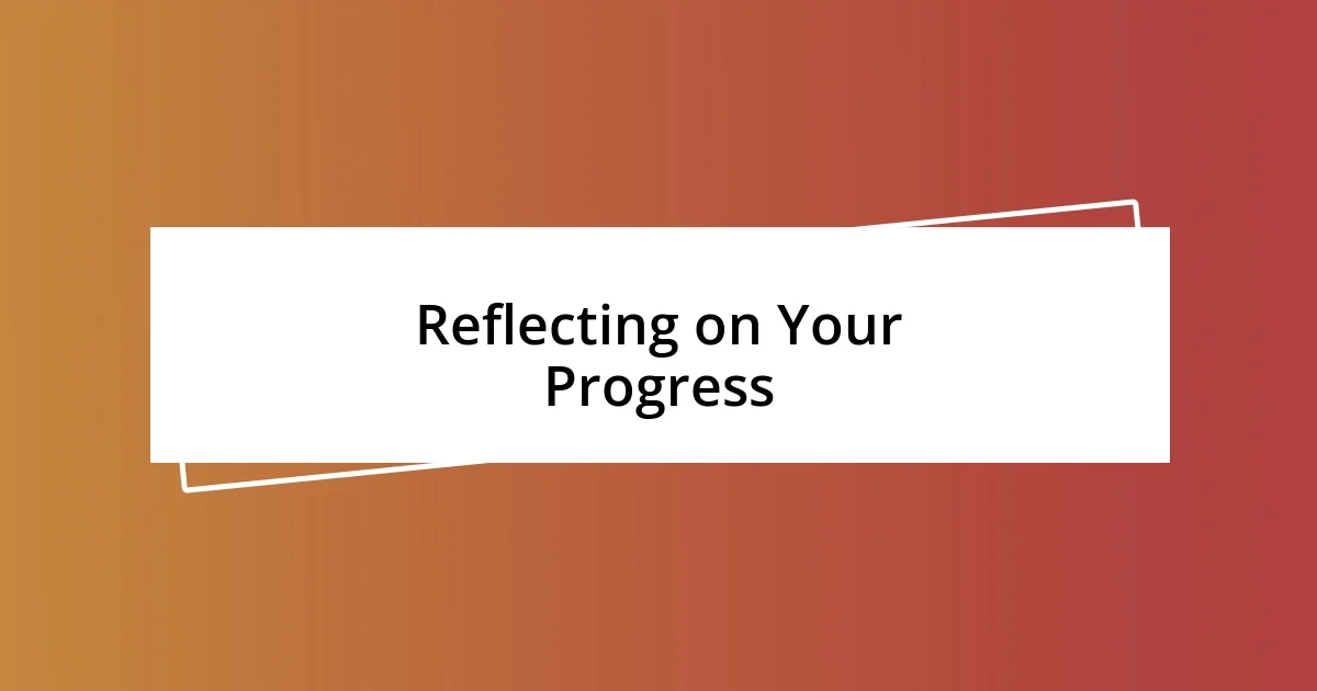 Reflecting on Your Progress