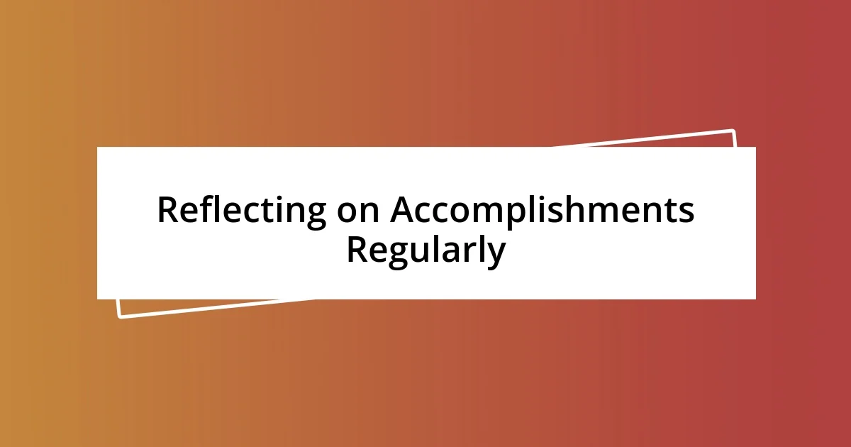 Reflecting on Accomplishments Regularly