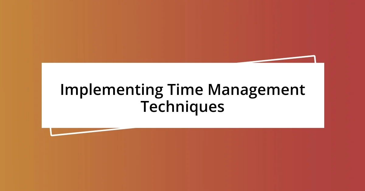 Implementing Time Management Techniques