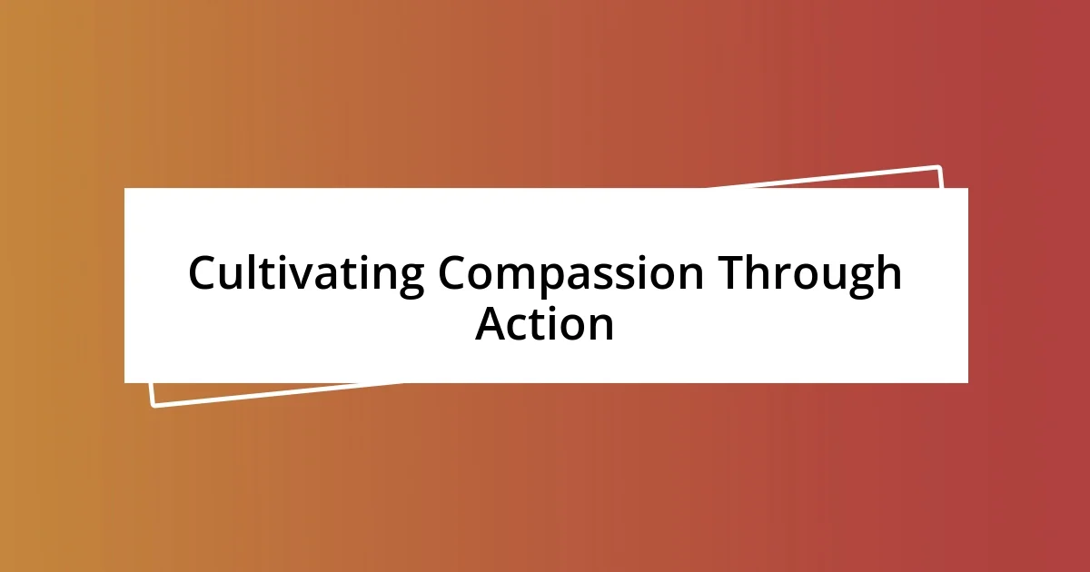 Cultivating Compassion Through Action