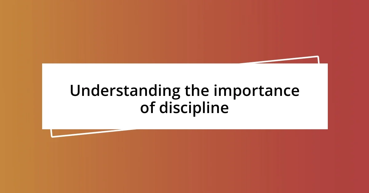 Understanding the importance of discipline