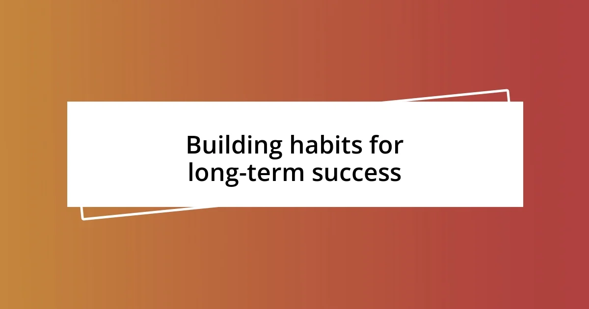 Building habits for long-term success