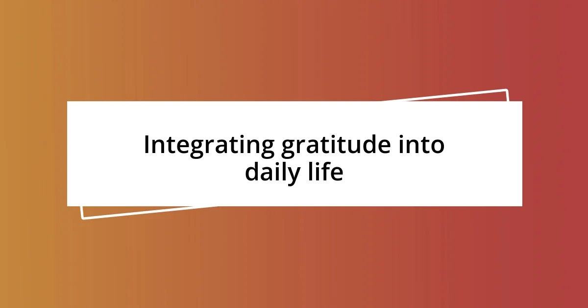 Integrating gratitude into daily life