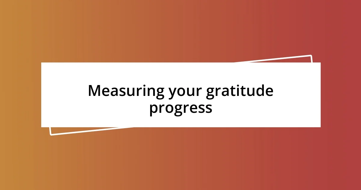 Measuring your gratitude progress