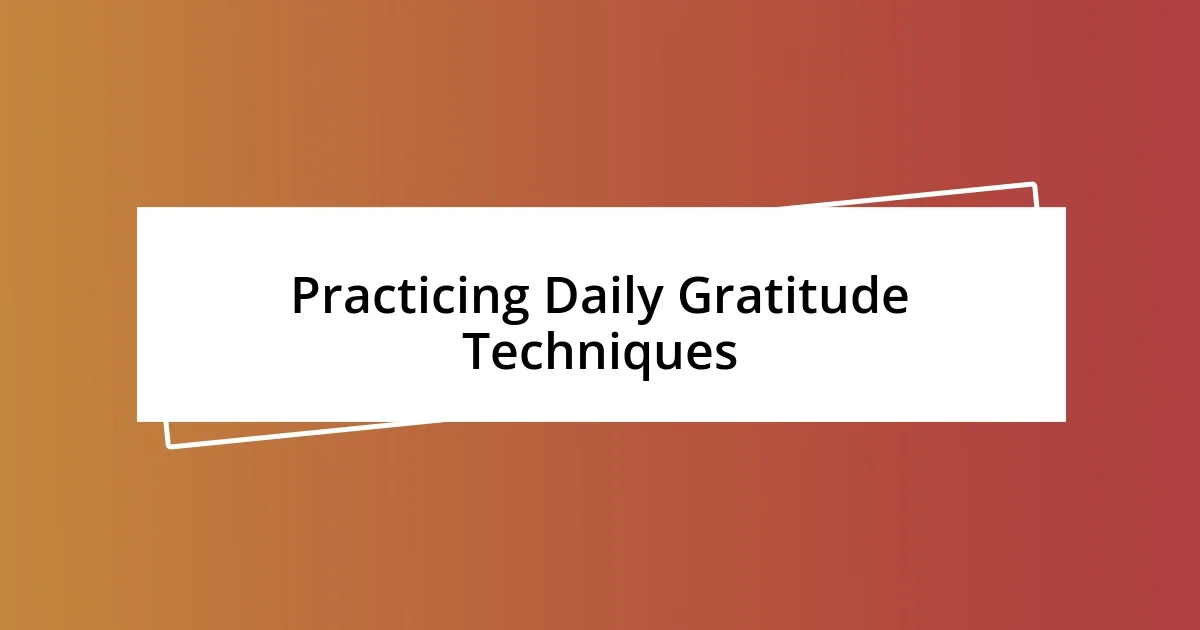 Practicing Daily Gratitude Techniques