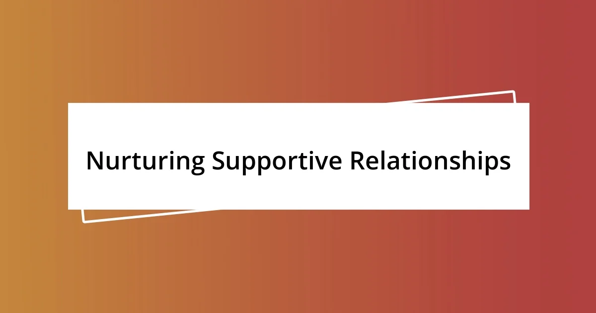 Nurturing Supportive Relationships