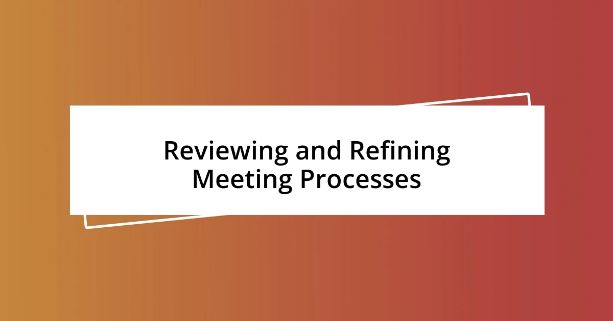 Reviewing and Refining Meeting Processes