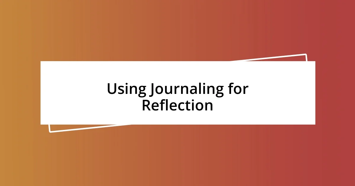 Using Journaling for Reflection