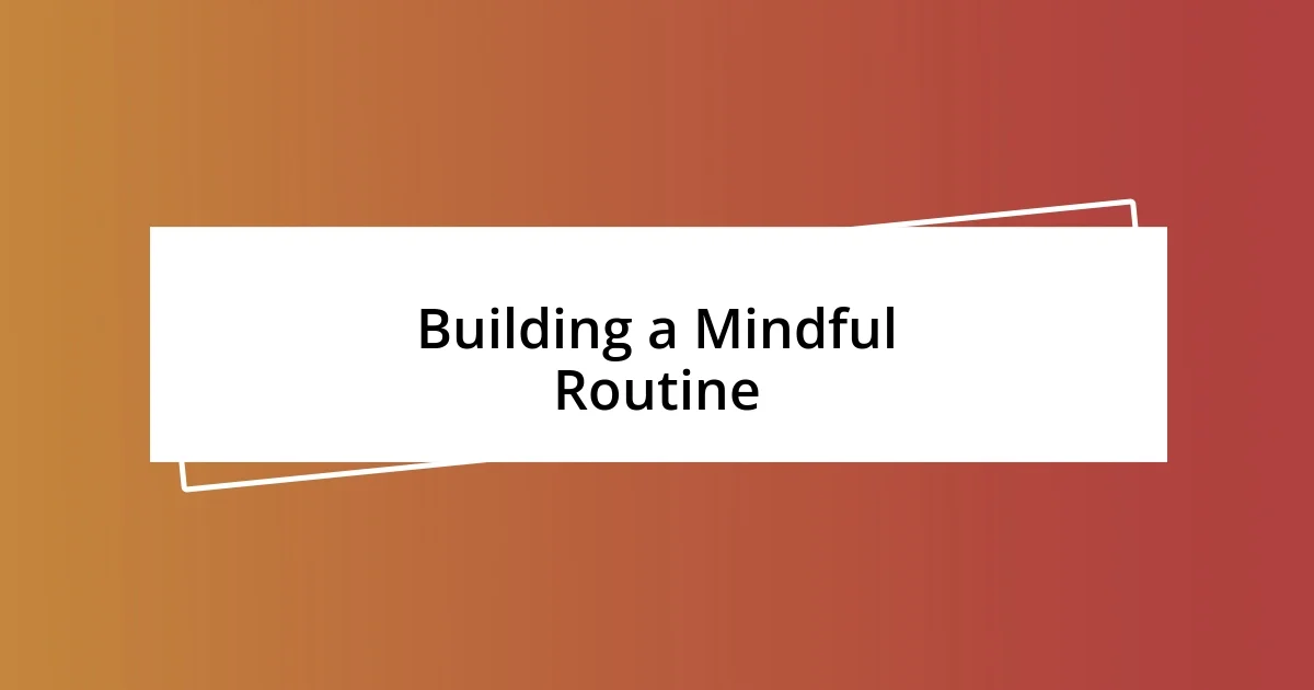 Building a Mindful Routine