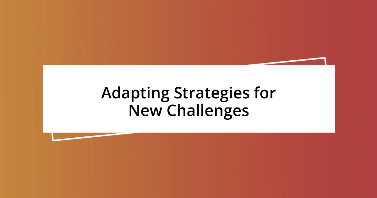 Adapting Strategies for New Challenges