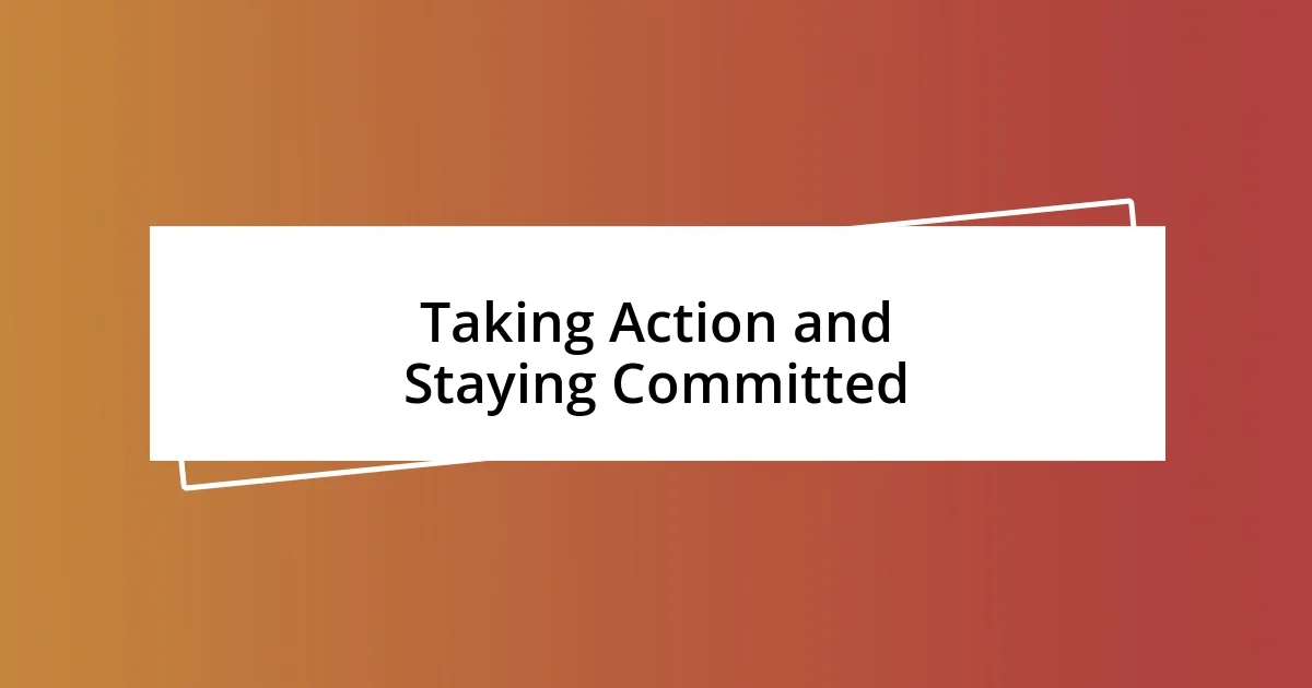 Taking Action and Staying Committed