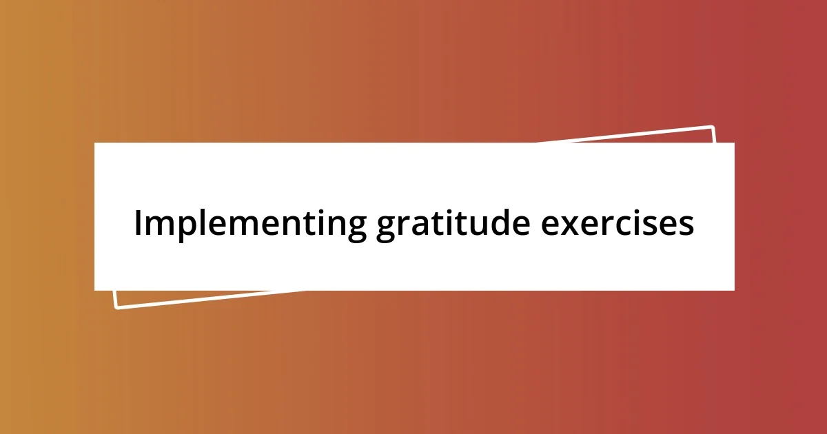 Implementing gratitude exercises