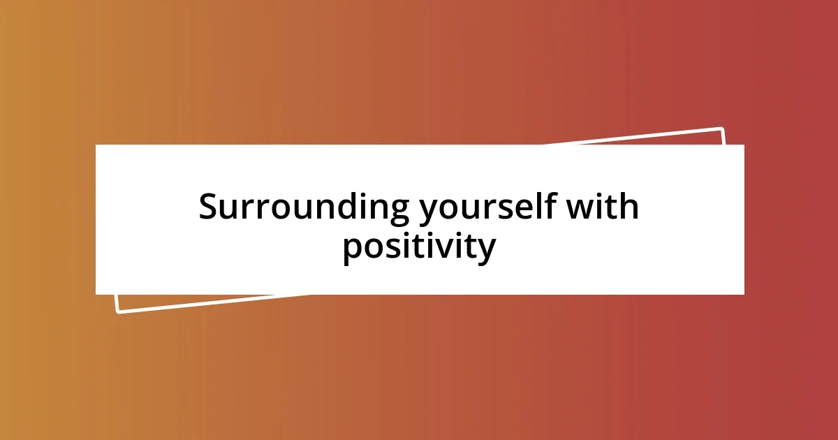 Surrounding yourself with positivity