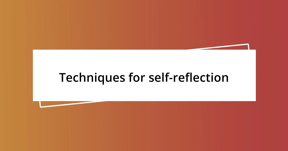 Techniques for self-reflection