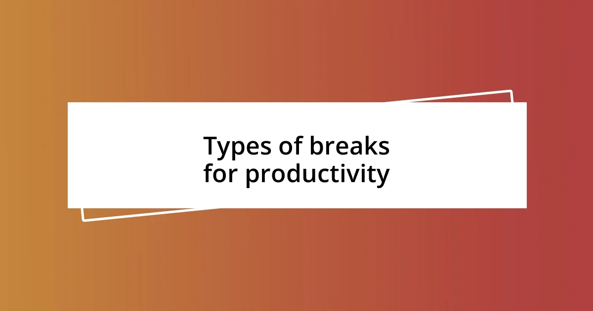 Types of breaks for productivity