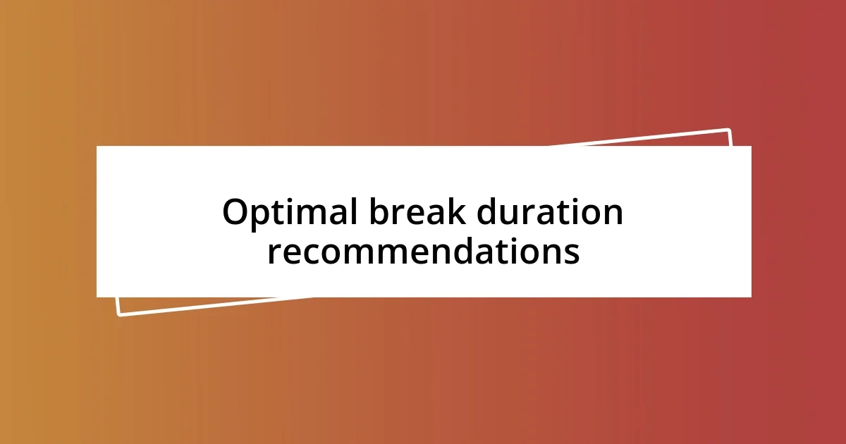 Optimal break duration recommendations