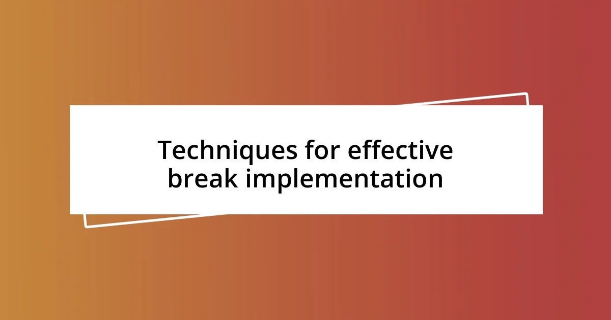 Techniques for effective break implementation