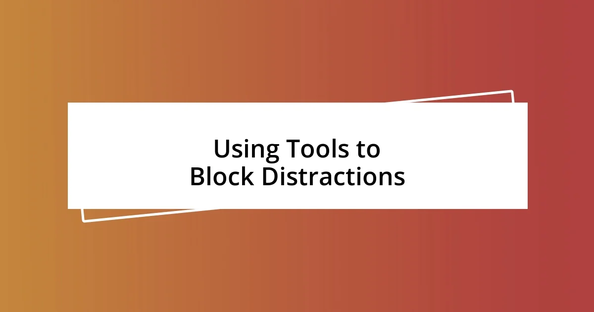 Using Tools to Block Distractions