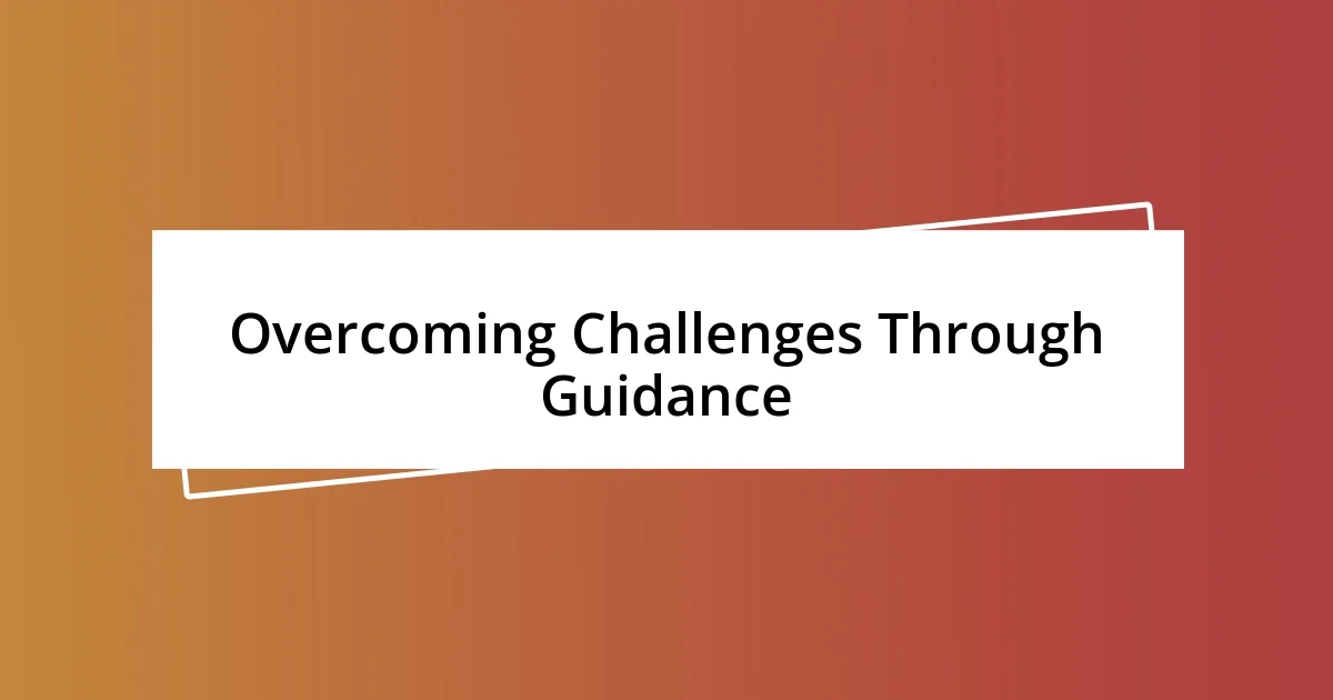 Overcoming Challenges Through Guidance