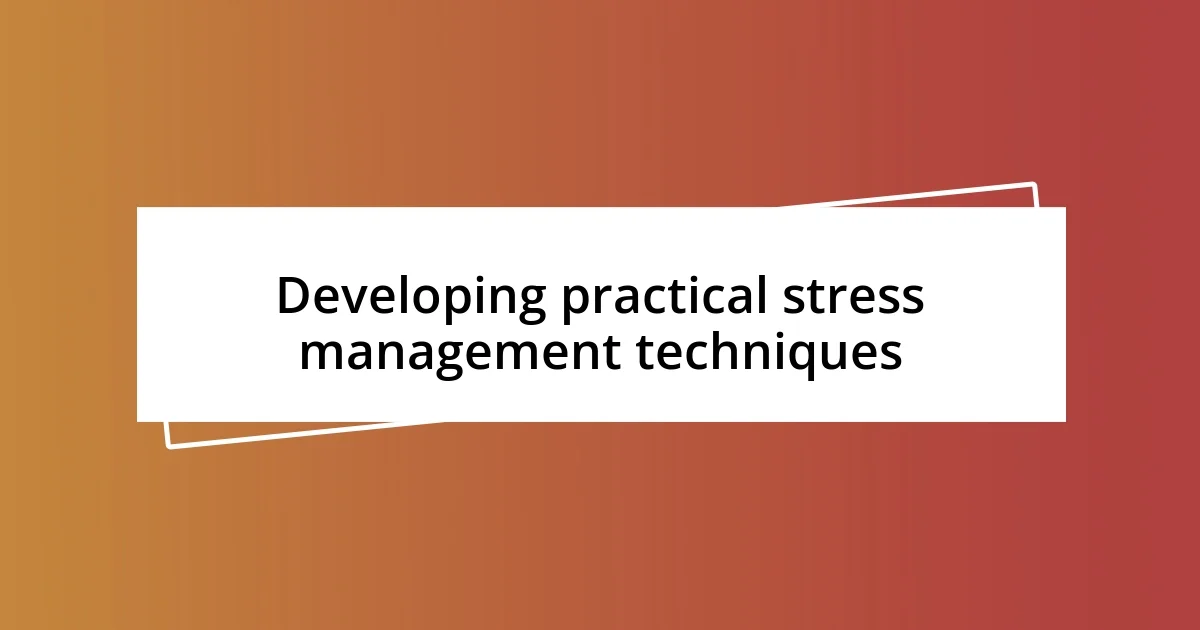 Developing practical stress management techniques