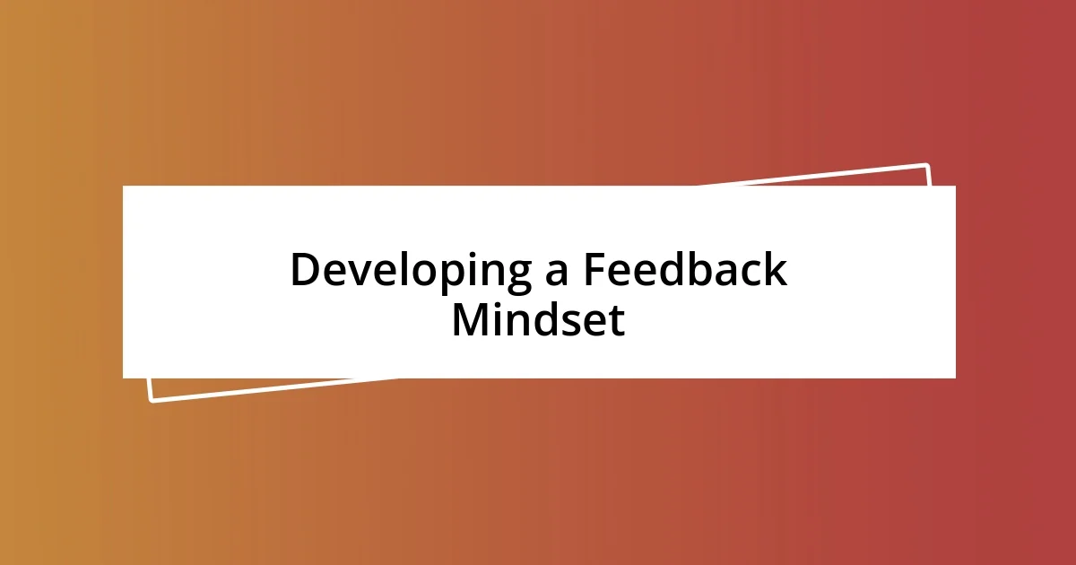 Developing a Feedback Mindset