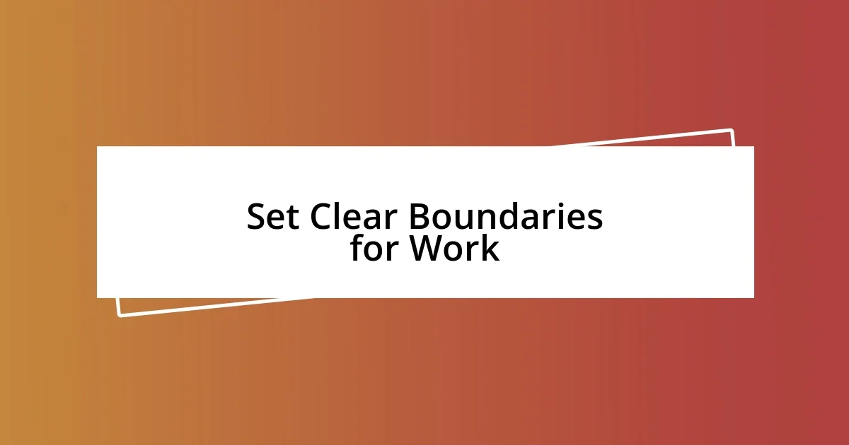 Set Clear Boundaries for Work