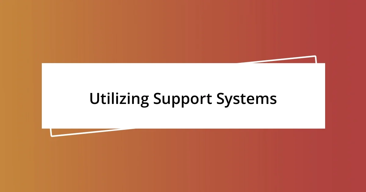 Utilizing Support Systems