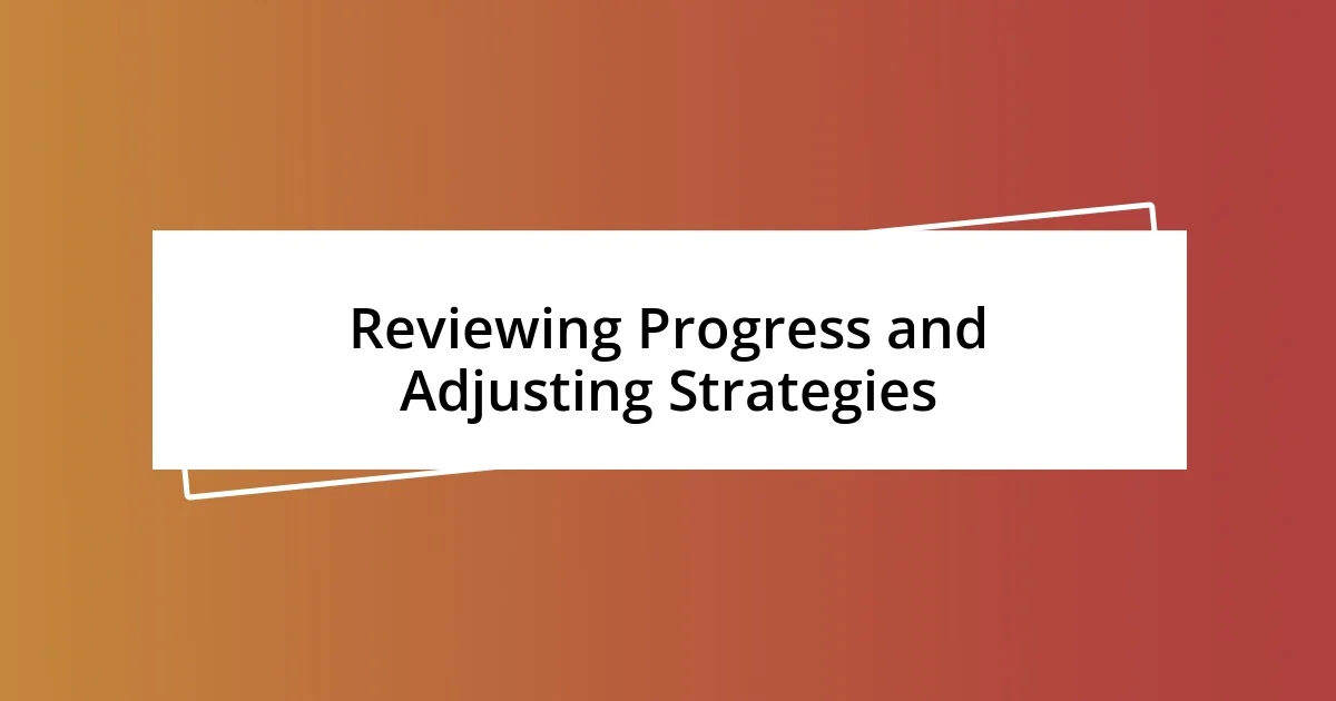 Reviewing Progress and Adjusting Strategies