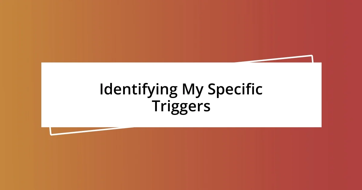 Identifying My Specific Triggers