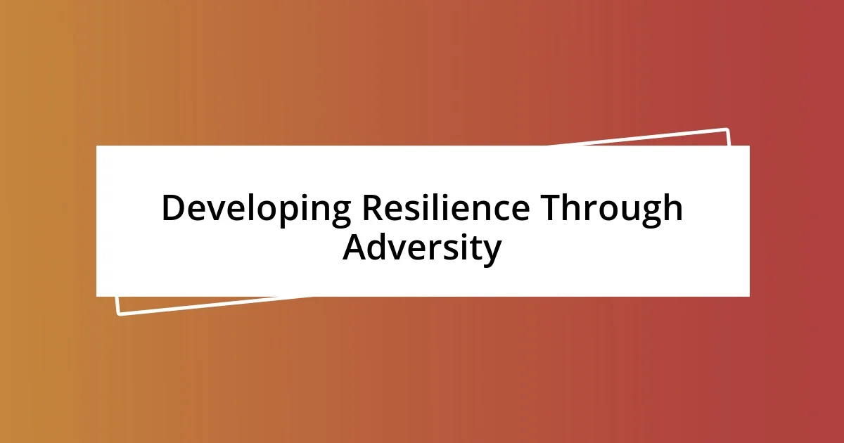 Developing Resilience Through Adversity