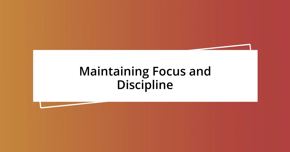 Maintaining Focus and Discipline