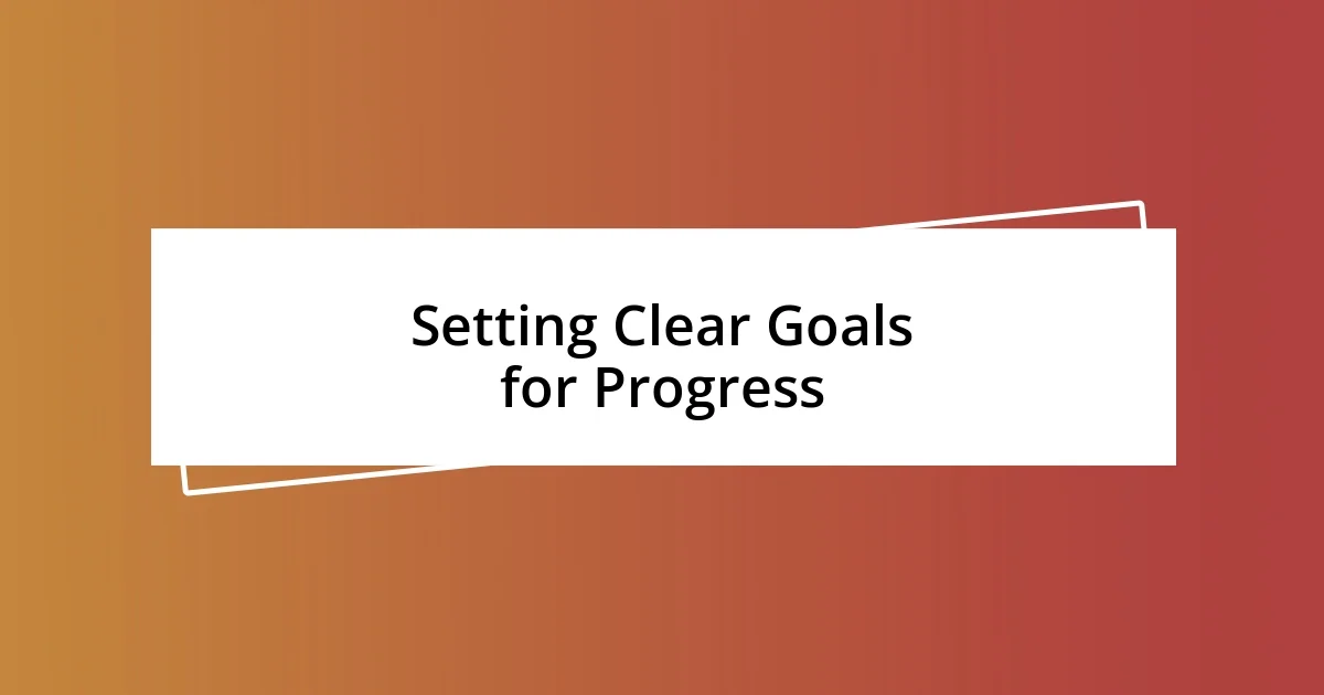 Setting Clear Goals for Progress