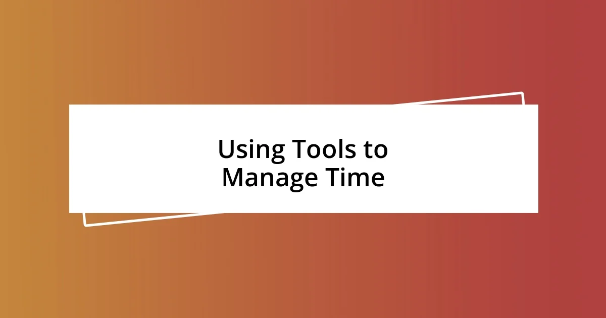 Using Tools to Manage Time