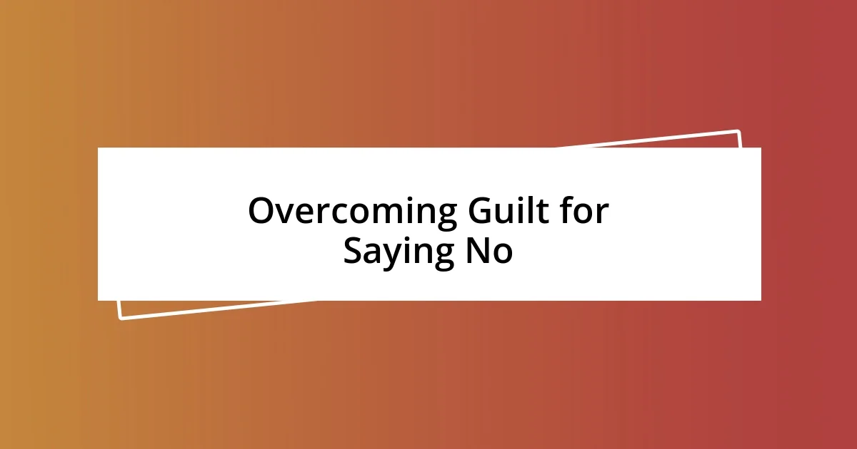 Overcoming Guilt for Saying No