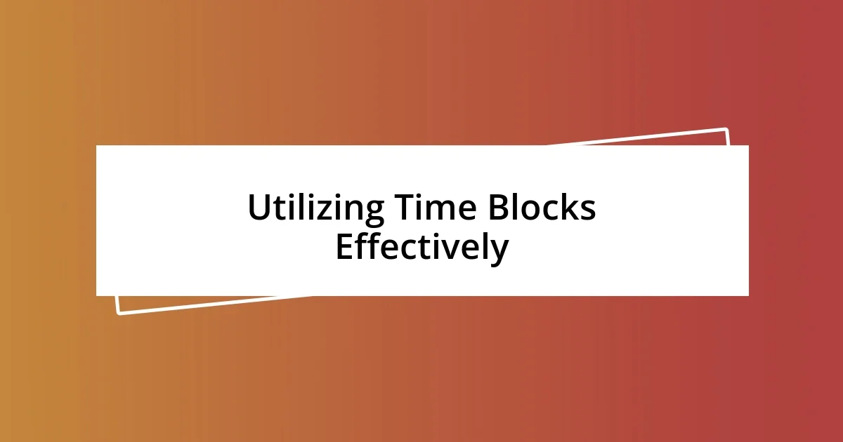 Utilizing Time Blocks Effectively