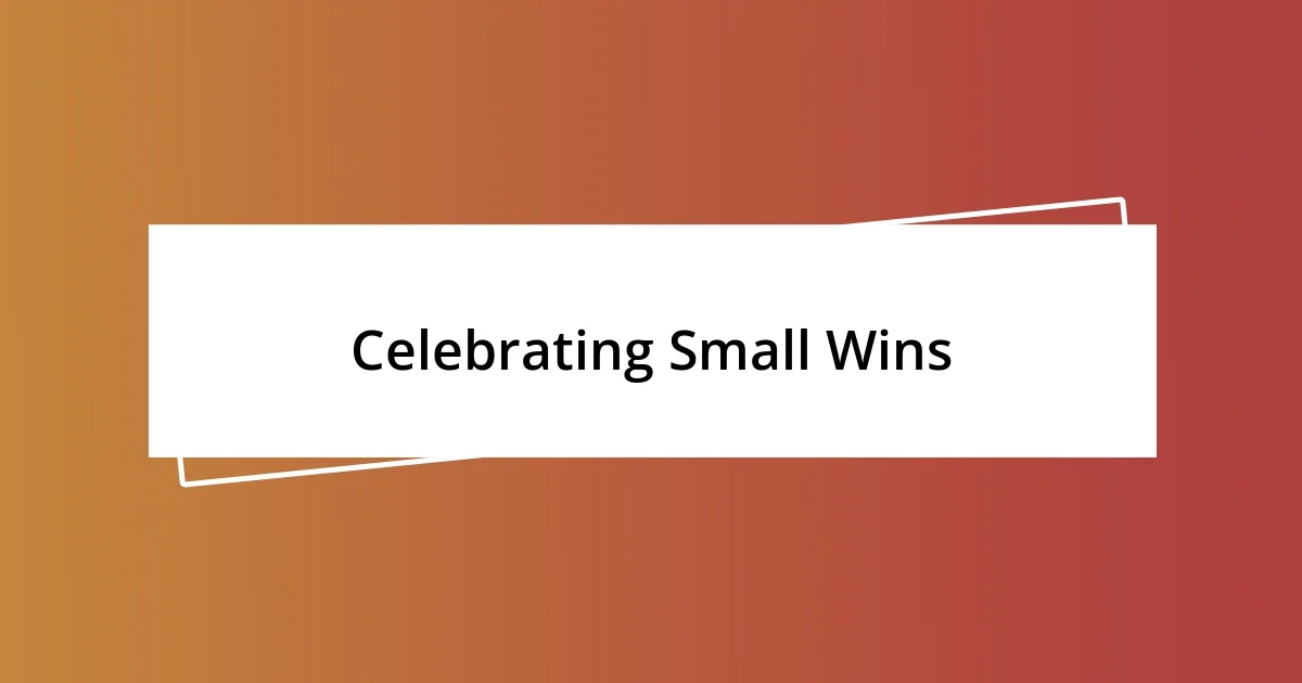 Celebrating Small Wins